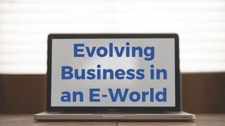 Evolving
Business in
an E-World
 