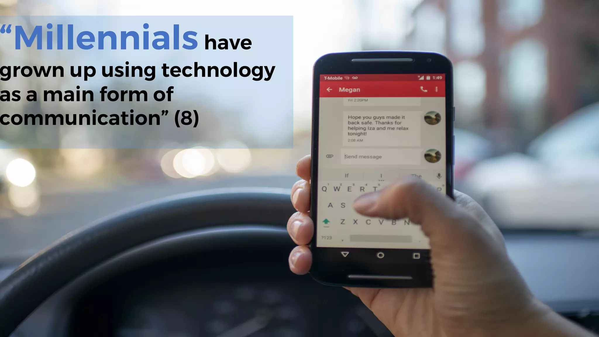 “Millennials have
grown up using technology
as a main form of
communication” (8)
 