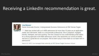 Phil Buckley @1918
Receiving a LinkedIn recommendation is great.
 