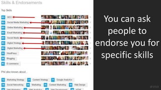 Phil Buckley @1918
You can ask
people to
endorse you for
specific skills
 