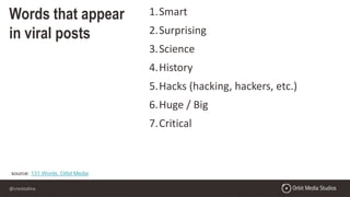 @crestodina
Words that appear
in viral posts
source: 131 Words, Orbit Media
1.Smart
2.Surprising
3.Science
4.History
5.Hacks (hacking, hackers, etc.)
6.Huge / Big
7.Critical
 
