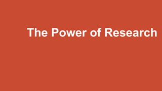 The Power of Research
 