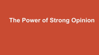 The Power of Strong Opinion
 