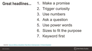 @crestodina
Great headlines... 1. Make a promise
2. Trigger curiosity
3. Use numbers
4. Ask a question
5. Use power words
6. Sizes to fit the purpose
7. Keyword first
source: How to Write a Headline That Won’t Get Ignored: 7-Point Checklist
 