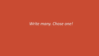 Write many. Chose one!
 