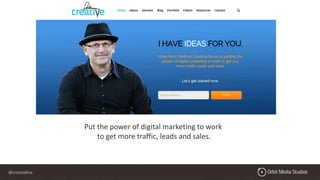 @crestodina
Put the power of digital marketing to work
to get more traffic, leads and sales.
 