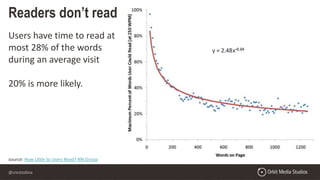 @crestodina
source: How Little to Users Read? NN Group
Readers don’t read
Users have time to read at
most 28% of the words
during an average visit
20% is more likely.
 
