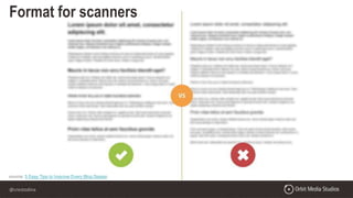 @crestodina
source: 5 Easy Tips to Improve Every Blog Design
Format for scanners
 