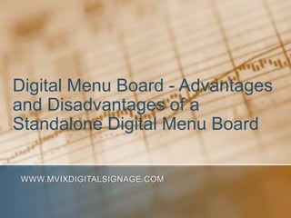 Digital Menu Board - Advantages
and Disadvantages of a
Standalone Digital Menu Board

WWW.MVIXDIGITALSIGNAGE.COM
 