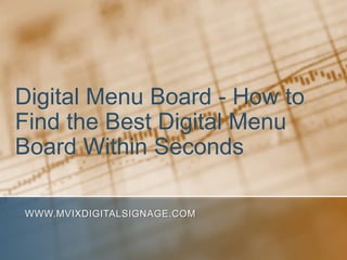 Digital Menu Board - How to Find the Best Digital Menu Board Within Seconds www.MVIXDigitalSignage.com 