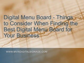 Digital Menu Board - Things
to Consider When Finding the
Best Digital Menu Board for
Your Business

WWW.MVIXDIGITALSIGNAGE.COM
 