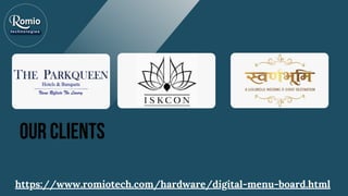 Our Clients
https://www.romiotech.com/hardware/digital-menu-board.html
 
