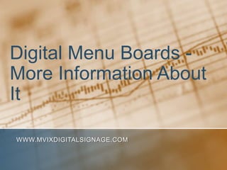 Digital Menu Boards -
More Information About
It

WWW.MVIXDIGITALSIGNAGE.COM
 