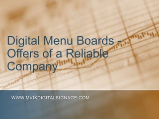 Digital Menu Boards -
Offers of a Reliable
Company

WWW.MVIXDIGITALSIGNAGE.COM
 
