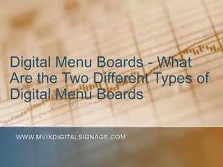 Digital Menu Boards - What Are the Two Different Types of Digital Menu Boards www.MVIXDigitalSignage.com 