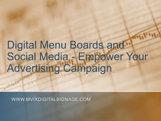 Digital Menu Boards and
Social Media - Empower Your
Advertising Campaign

WWW.MVIXDIGITALSIGNAGE.COM
 