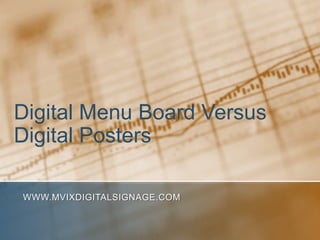 Digital Menu Board Versus
Digital Posters

WWW.MVIXDIGITALSIGNAGE.COM
 