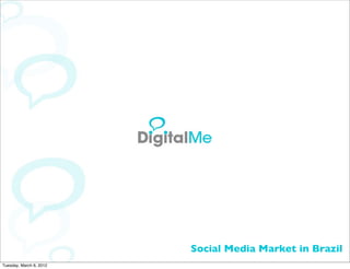 Social Media Market in Brazil
Tuesday, March 6, 2012
 