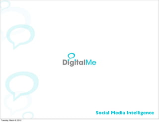 Social Media Intelligence
Tuesday, March 6, 2012
 
