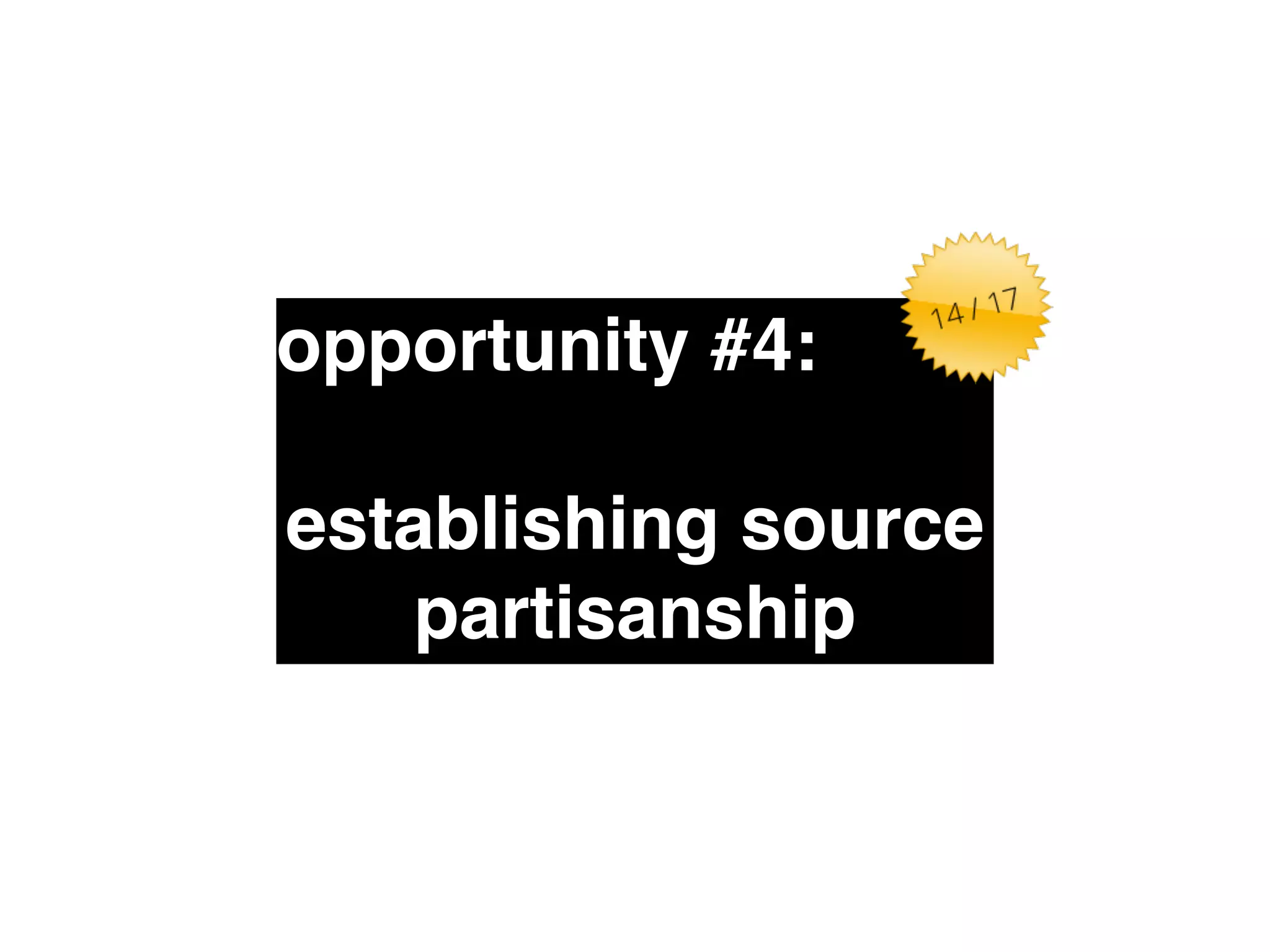 opportunity #4:" 
! 
establishing source 
partisanship 
 