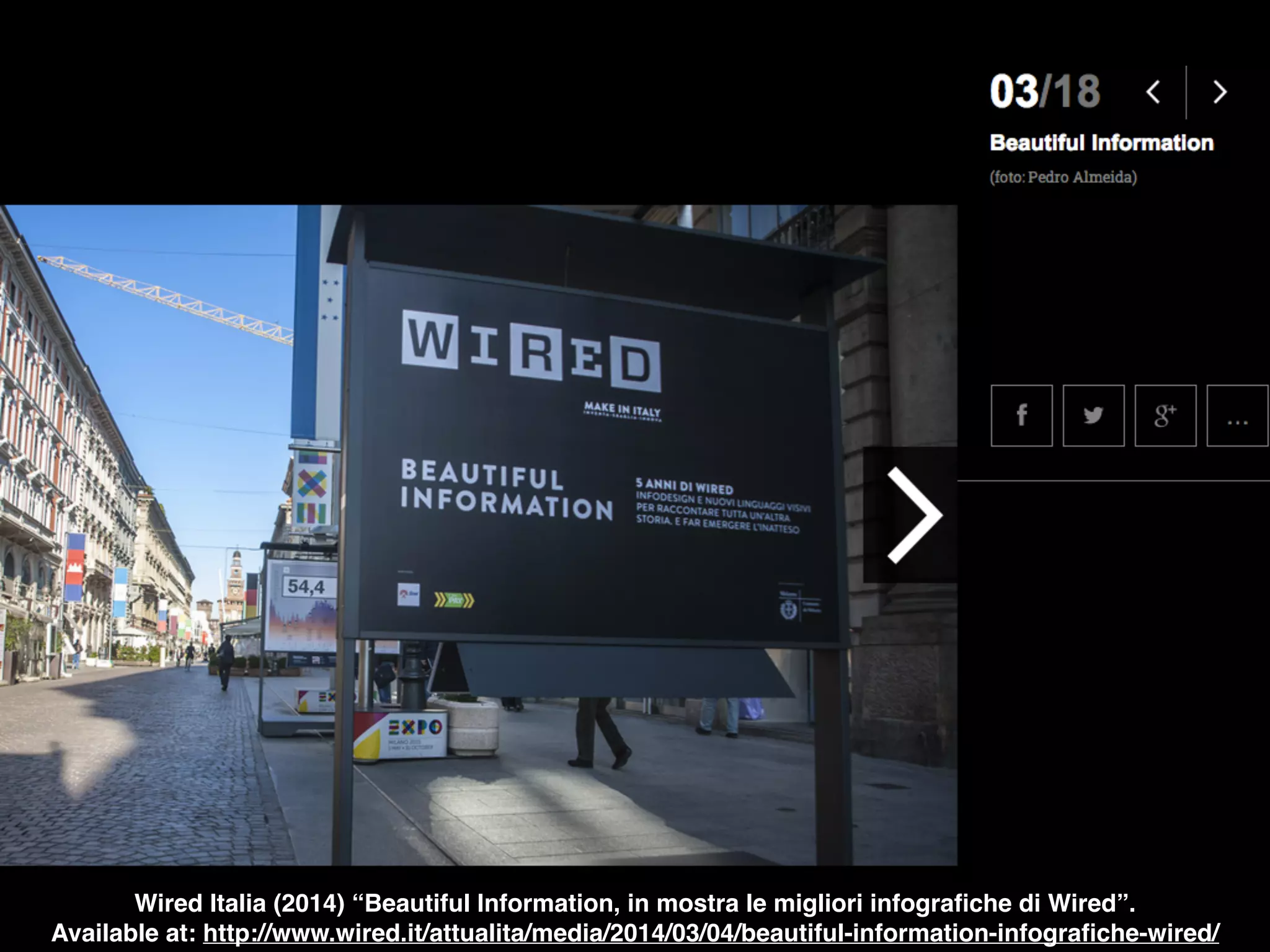 Wired Italia (2014) “Beautiful Information, in mostra le migliori infografiche di Wired”. 
Available at: http://www.wired.it/attualita/media/2014/03/04/beautiful-information-infografiche-wired/ 
 