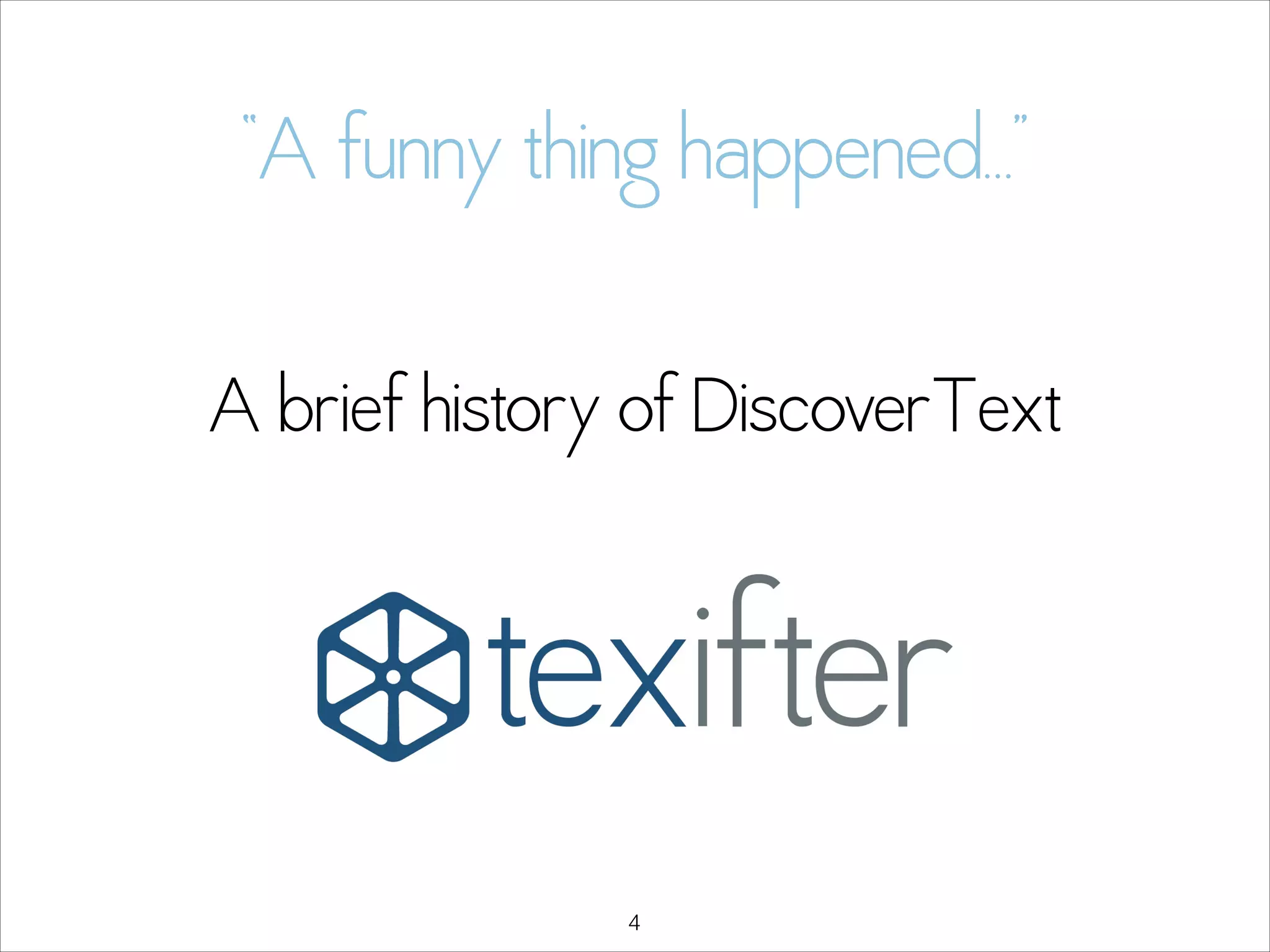 “A funny thing happened…”
A brief history of DiscoverText
!

!4

 