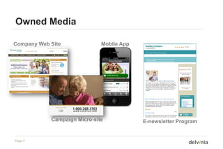 Owned Media

Company Web Site              Mobile App




            Campaign Micro-site            E-newsletter Program


Page 7
 