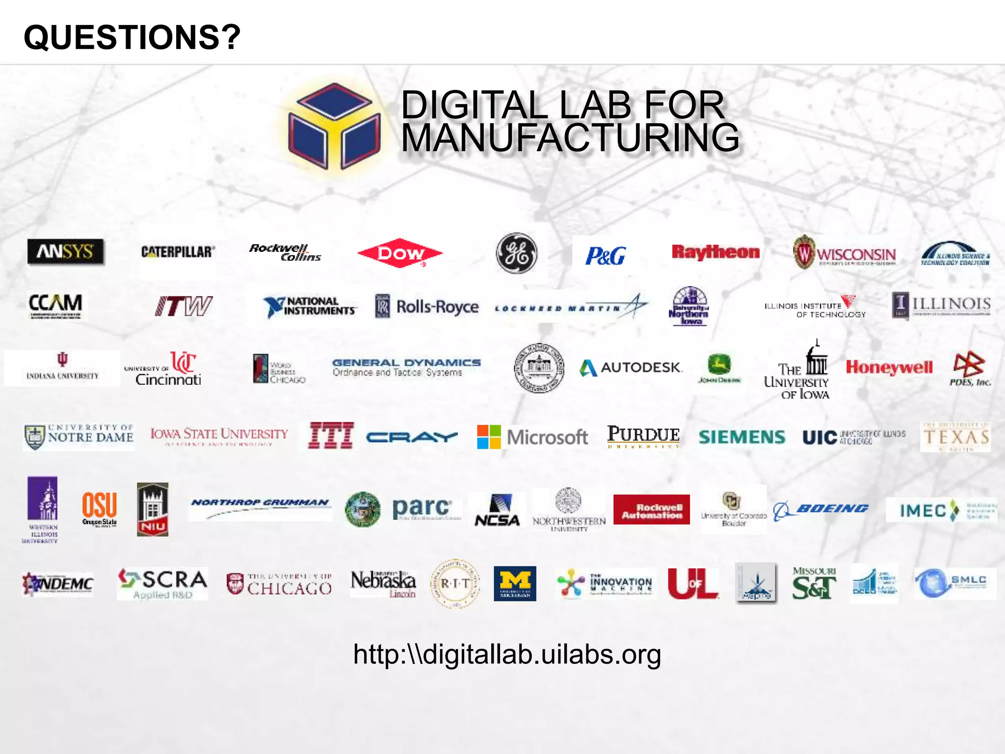 http:digitallab.uilabs.org 
QUESTIONS? 
DIGITAL LAB FOR 
MANUFACTURING 
 