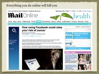 Everything you do online will kill you
 