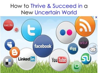 How to Thrive & Succeed in a
New Uncertain World
 