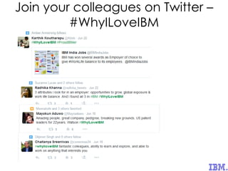 Join your colleagues on Twitter –
#WhyILoveIBM
 