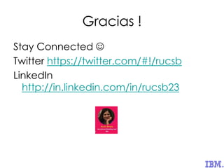 Gracias !
Stay Connected 
Twitter https://twitter.com/#!/rucsb
LinkedIn
http://in.linkedin.com/in/rucsb23
 