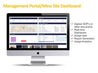 Management Portal/Mine SiteDashboard
 Digitize SOP’s or
other documents
 Real time
Dashboard
 Assign task
 Report Generation
 Usage Analytics
 