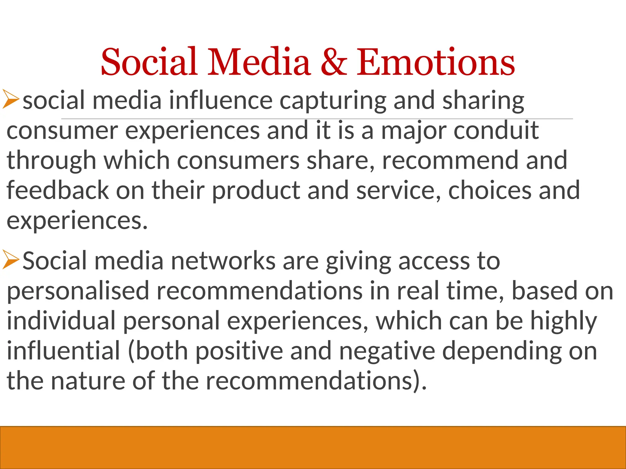Copyright © 2019, 2016, 2012 Pearson Education, Inc. All Rights Reserved
Social Media & Emotions
social media influence capturing and sharing
consumer experiences and it is a major conduit
through which consumers share, recommend and
feedback on their product and service, choices and
experiences.
Social media networks are giving access to
personalised recommendations in real time, based on
individual personal experiences, which can be highly
influential (both positive and negative depending on
the nature of the recommendations).
28
 