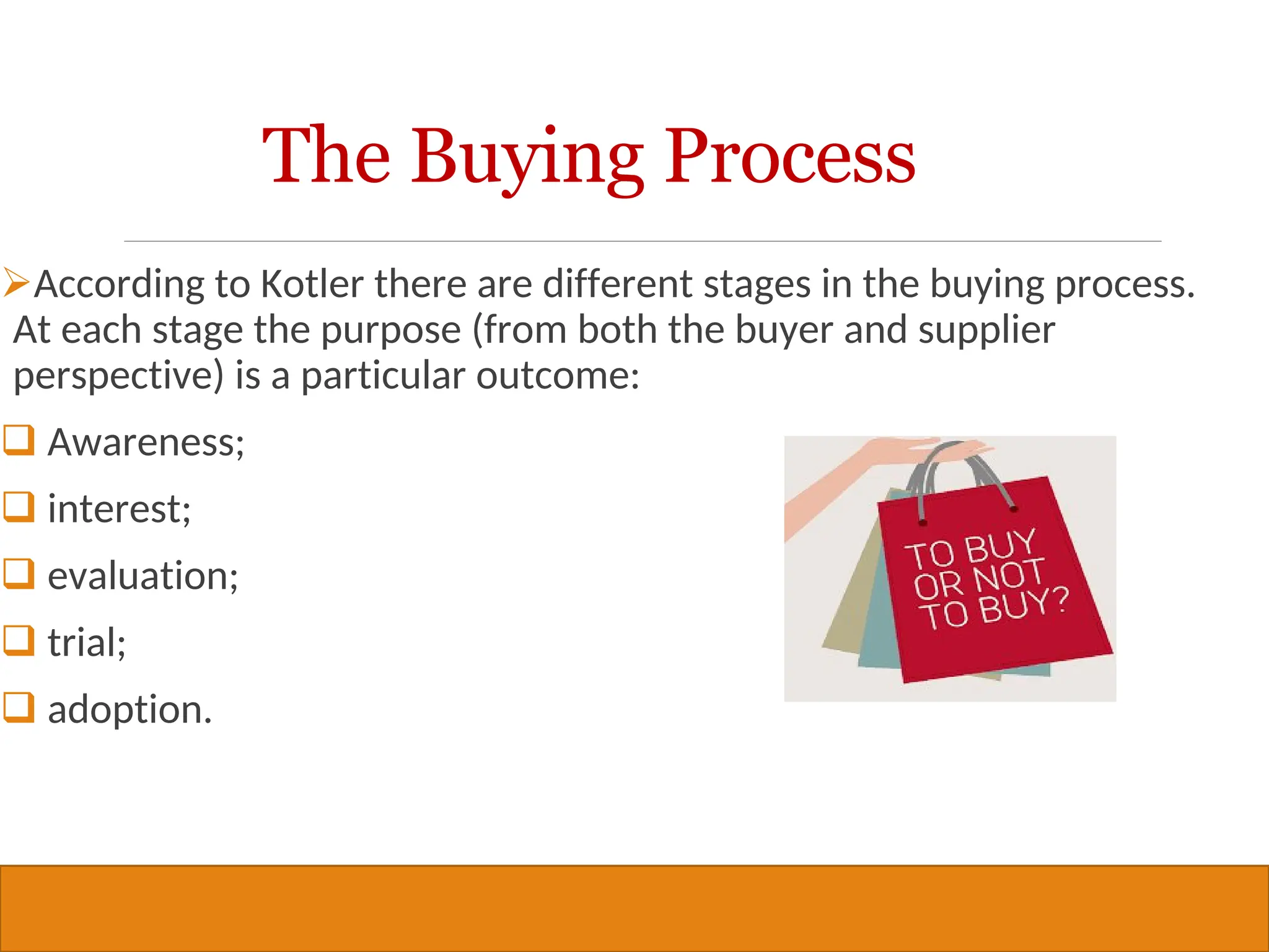 Copyright © 2019, 2016, 2012 Pearson Education, Inc. All Rights Reserved
According to Kotler there are different stages in the buying process.
At each stage the purpose (from both the buyer and supplier
perspective) is a particular outcome:
❑ Awareness;
❑ interest;
❑ evaluation;
❑ trial;
❑ adoption.
32
The Buying Process
 