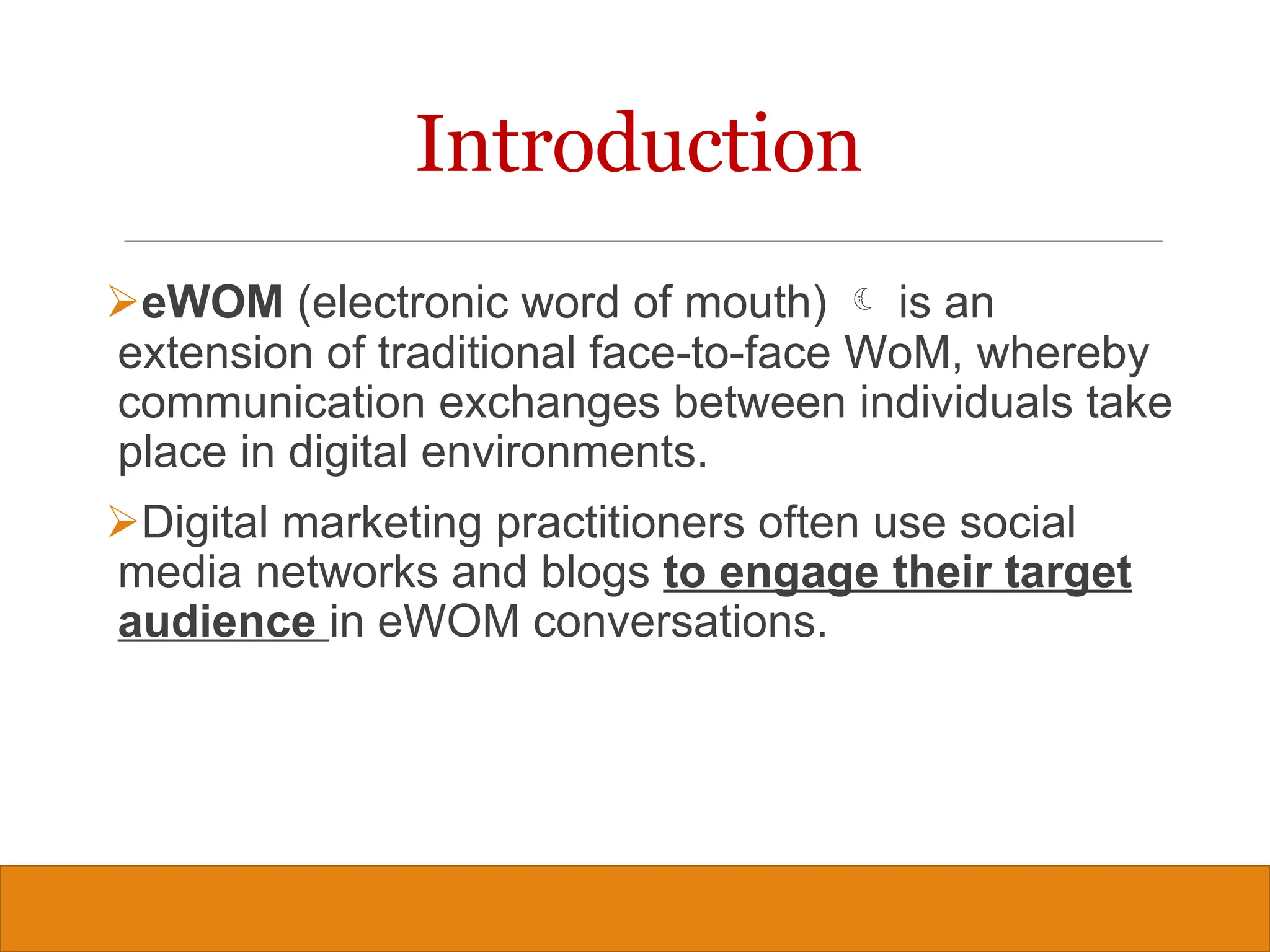 Copyright © 2019, 2016, 2012 Pearson Education, Inc. All Rights Reserved
eWOM (electronic word of mouth)  is an
extension of traditional face-to-face WoM, whereby
communication exchanges between individuals take
place in digital environments.
Digital marketing practitioners often use social
media networks and blogs to engage their target
audience in eWOM conversations.
5
Introduction
 