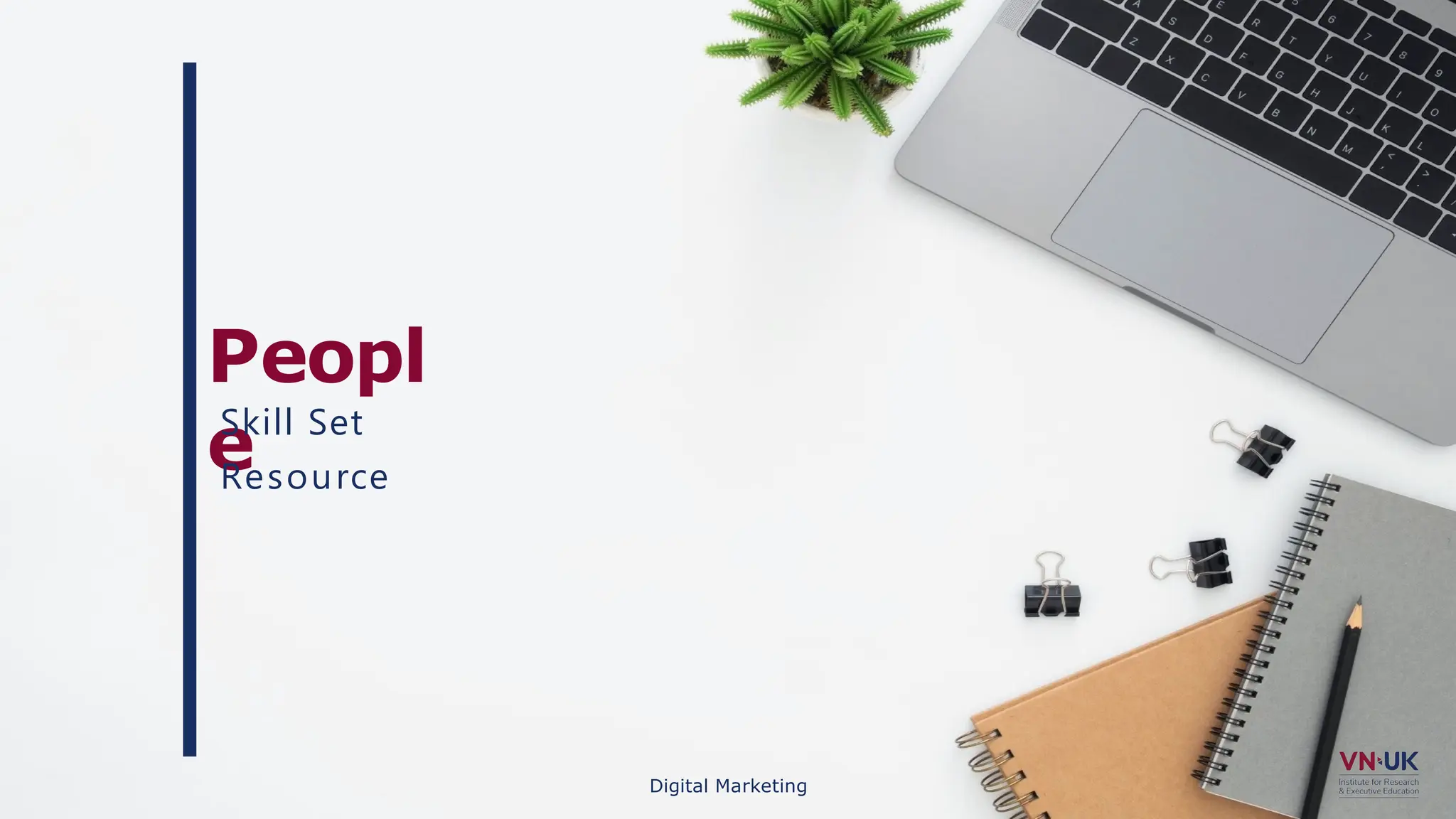 Peopl
e
Digital Marketing
Skill Set
Resource
 