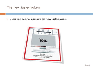 The new taste-makers Users and communities are the new taste-makers 