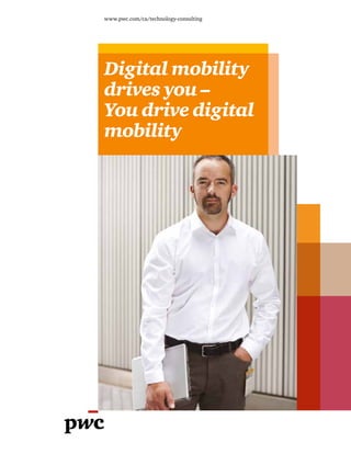 www.pwc.com/ca/technology-consulting




Digital mobility
drives you –
You drive digital
mobility
 