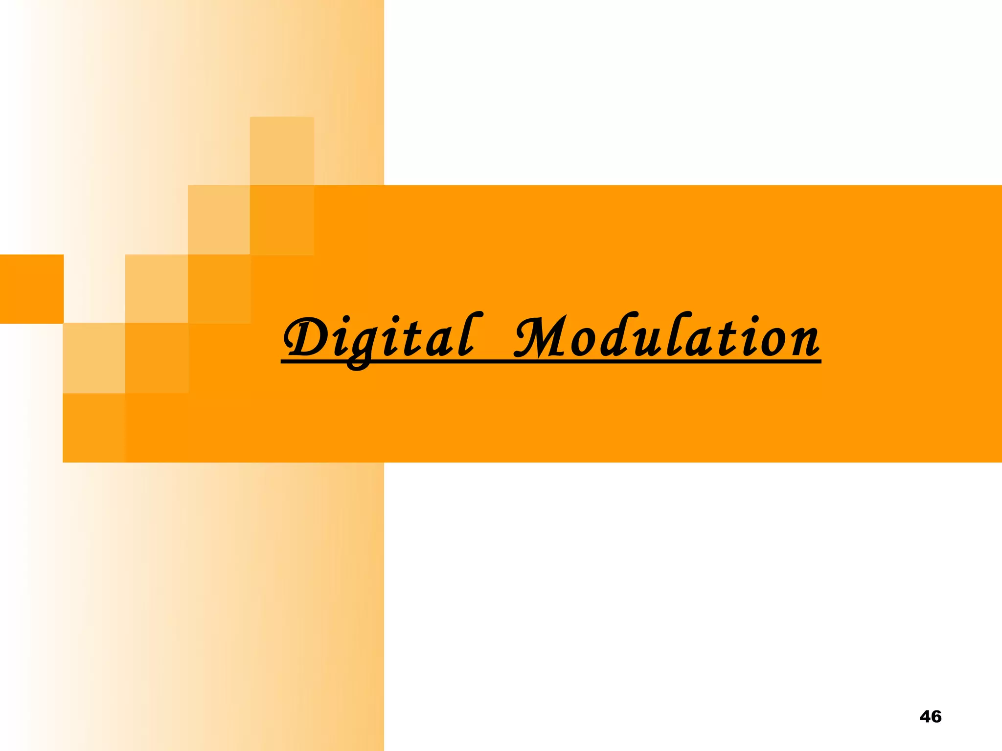 Digital Modulation




                     46
 