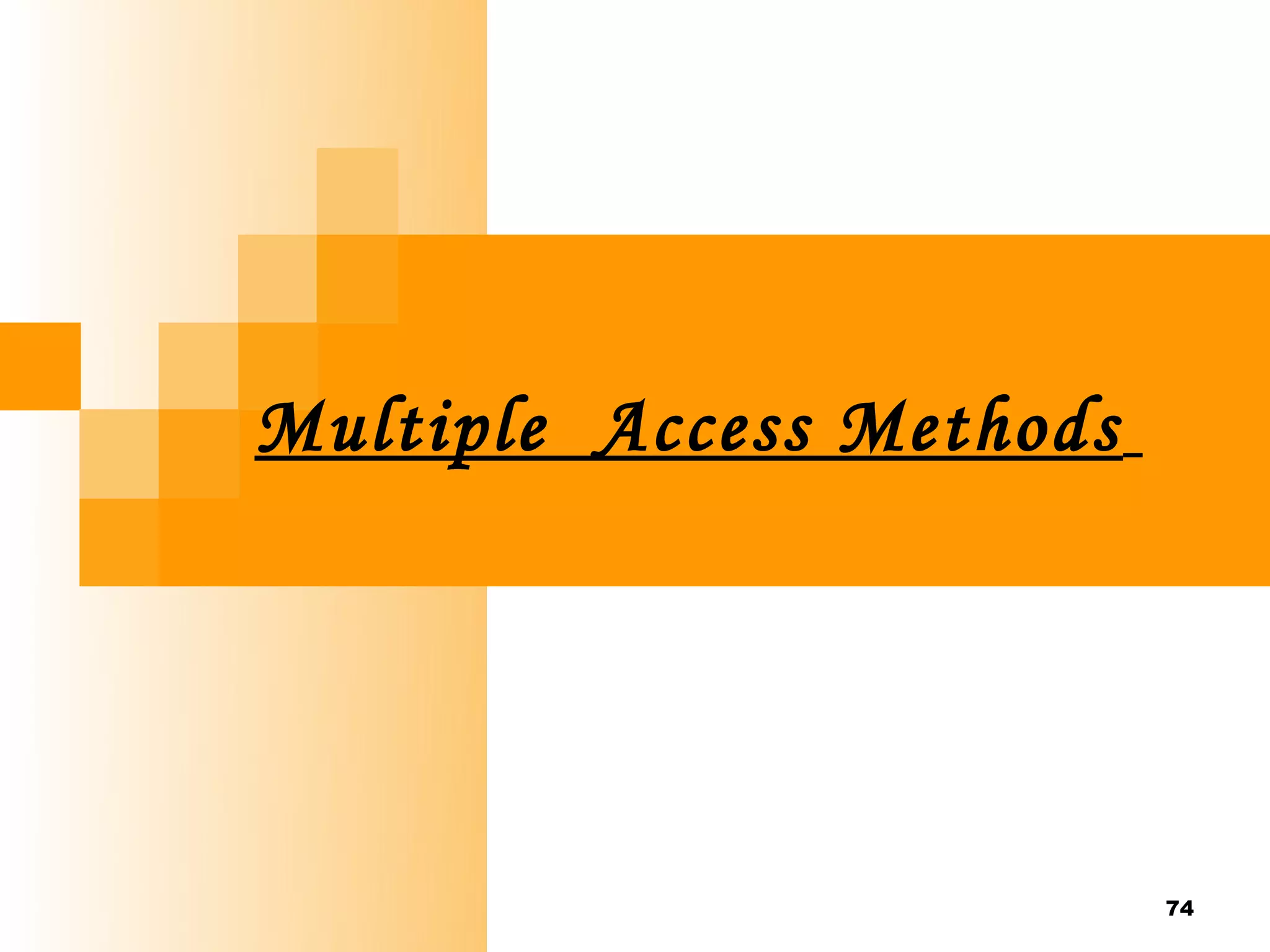 Multiple Access Methods




                          74
 