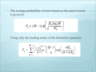  The average probability of error based on the union bound
is given by
 Using only the leading terms of the binomial expansion:
70
 