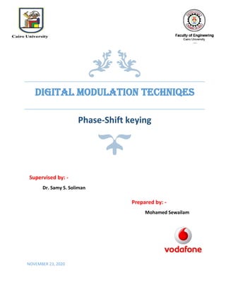 DIGITAL MODULATION TECHNIQES
Phase-Shift keying
NOVEMBER 23, 2020
Supervised by: -
Dr. Samy S. Soliman
Prepared by: -
Mohamed Sewailam
 