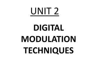 UNIT 2
DIGITAL
MODULATION
TECHNIQUES
 