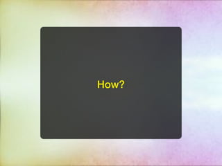 How?
 