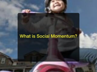 What is Social Momentum?
 