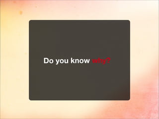 Do you know why?
 