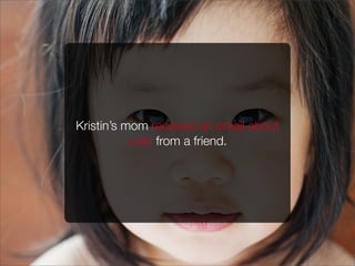 Kristin’s mom received an email about
colic from a friend.
 