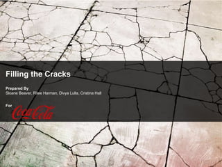 Filling the Cracks
Prepared By
Sloane Beaver, Rilee Harman, Divya Lulla, Cristina Hall


For
 