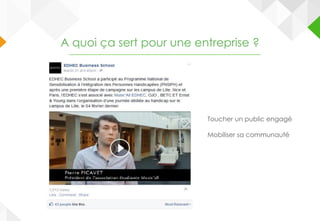 A quoi ça sert pour une entreprise ?
Toucher un public engagé
Mobiliser sa communauté
 